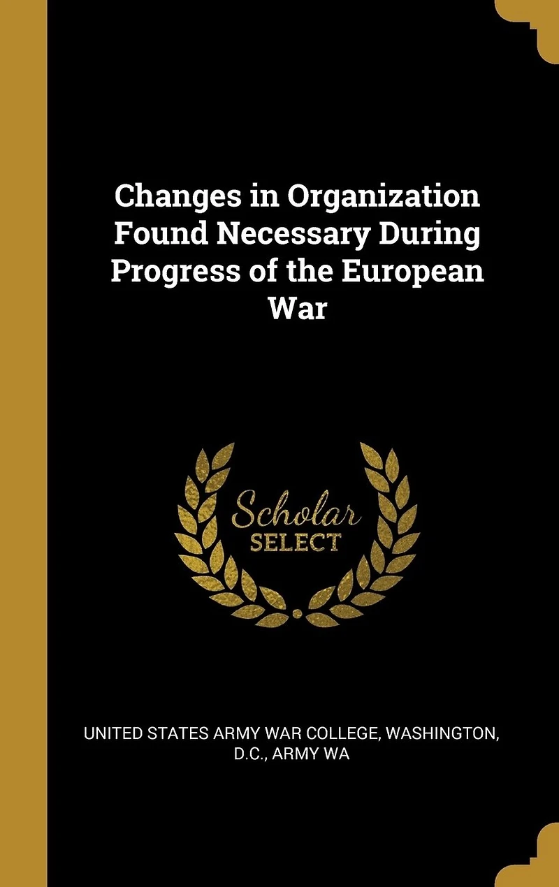 Changes Organization Found Necessary During Progress of the European War