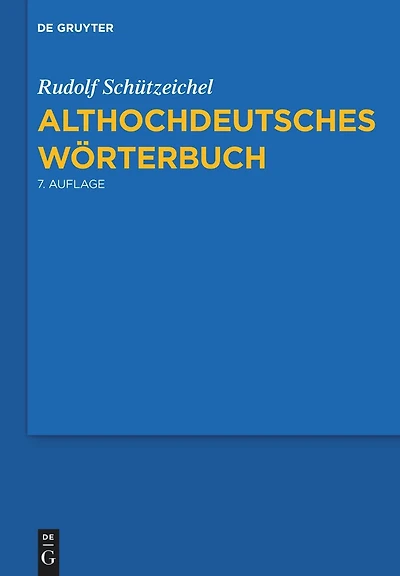 Althochdeutsches Wörterbuch: 7., Durchgesehene Und Verbesserte Auflage.