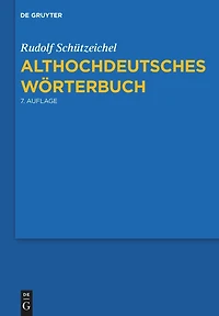 Althochdeutsches Wörterbuch: 7., Durchgesehene Und Verbesserte Auflage.