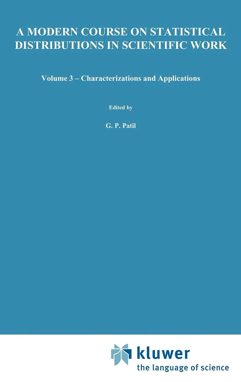 A Modern Course on Statistical Distributions Scientific Work: Volume 3 -- Characterizations and Applications Proceedings of the NATO Advanced Study Institute Held at University Calgary, Alberta, Canada July 29 - August 10, 1974