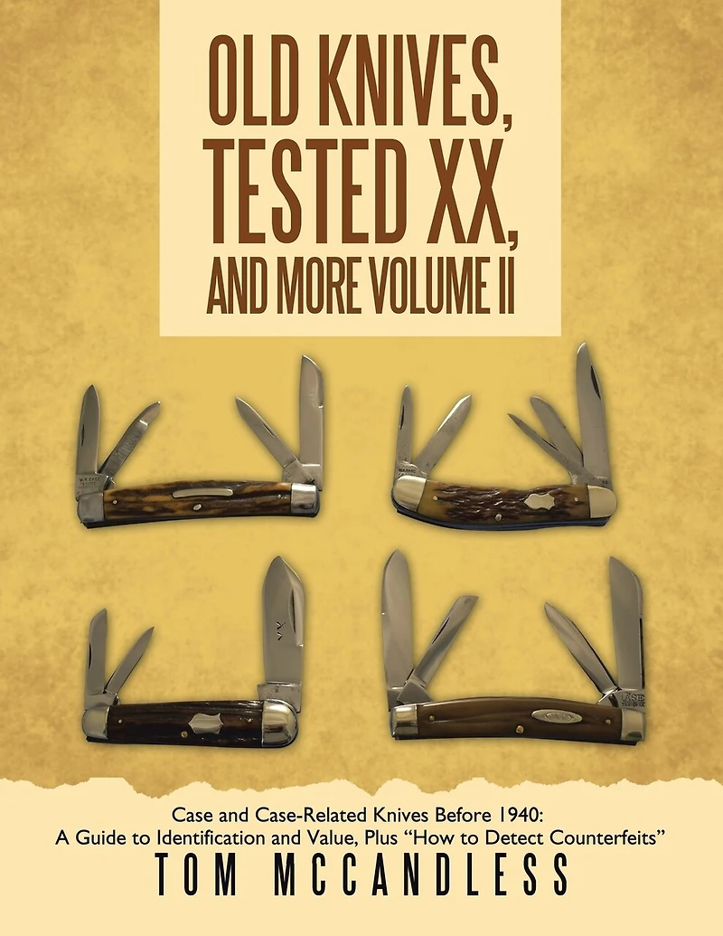Old Knives, Tested XX, and More Volume II: Case Case-Related Knives Before 1940: A Guide to Identification Value, Plus "How Detect Counterfeits"