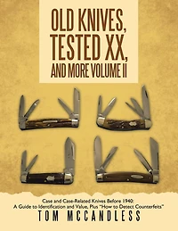 Old Knives, Tested XX, and More Volume II: Case Case-Related Knives Before 1940: A Guide to Identification Value, Plus "How Detect Counterfeits"