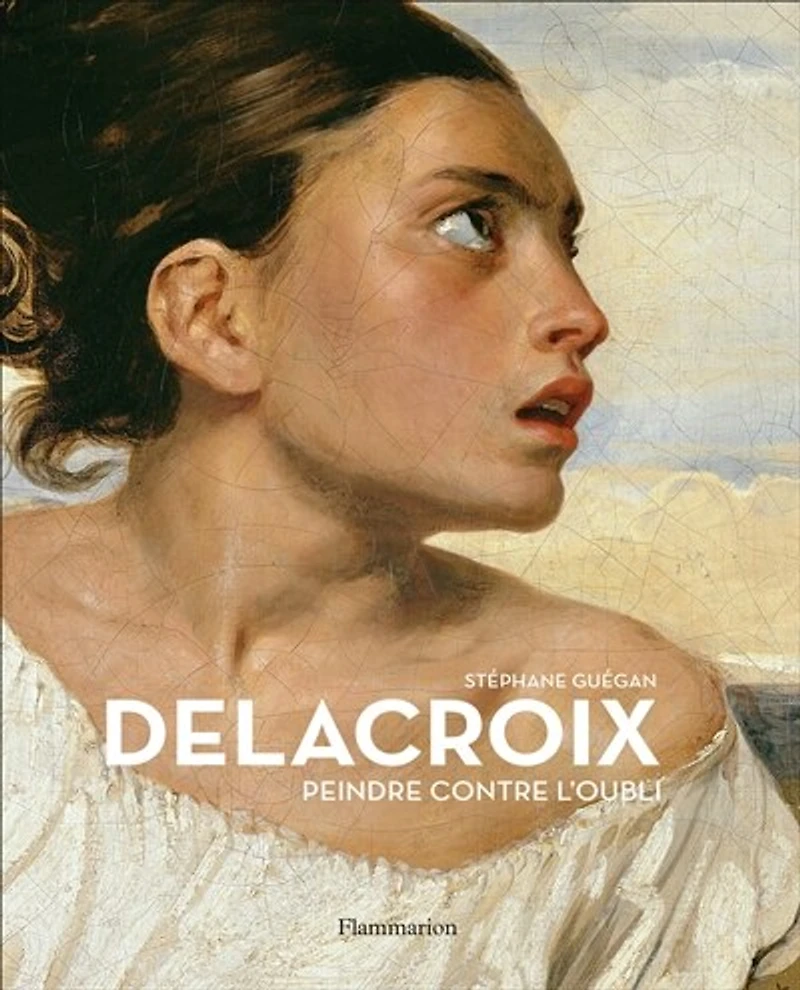 Delacroix: peindre contre l'oubli