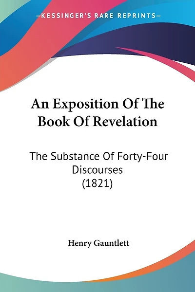 An Exposition Of The Book Of Revelation: The Substance Of Forty-Four Discourses (1821)