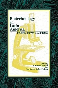 Biotechnology Latin America: Politics, Impacts, and Risks