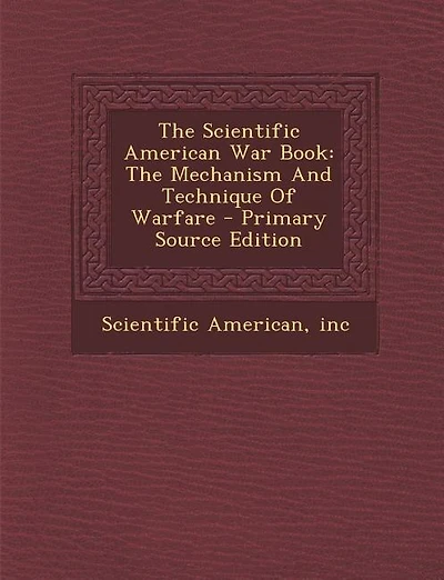 The Scientific American War Book: The Mechanism And Technique Of Warfare