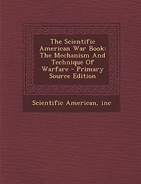 The Scientific American War Book: The Mechanism And Technique Of Warfare