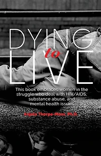 Dying to Live: Embracing Women in the Struggle with HIV/AIDS, Substance Abuse, and Mental Health Issues