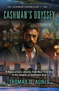 Cashman's Odyssey: A Rapscallion's Journey from New York City to the Jungles of Southeast Asia
