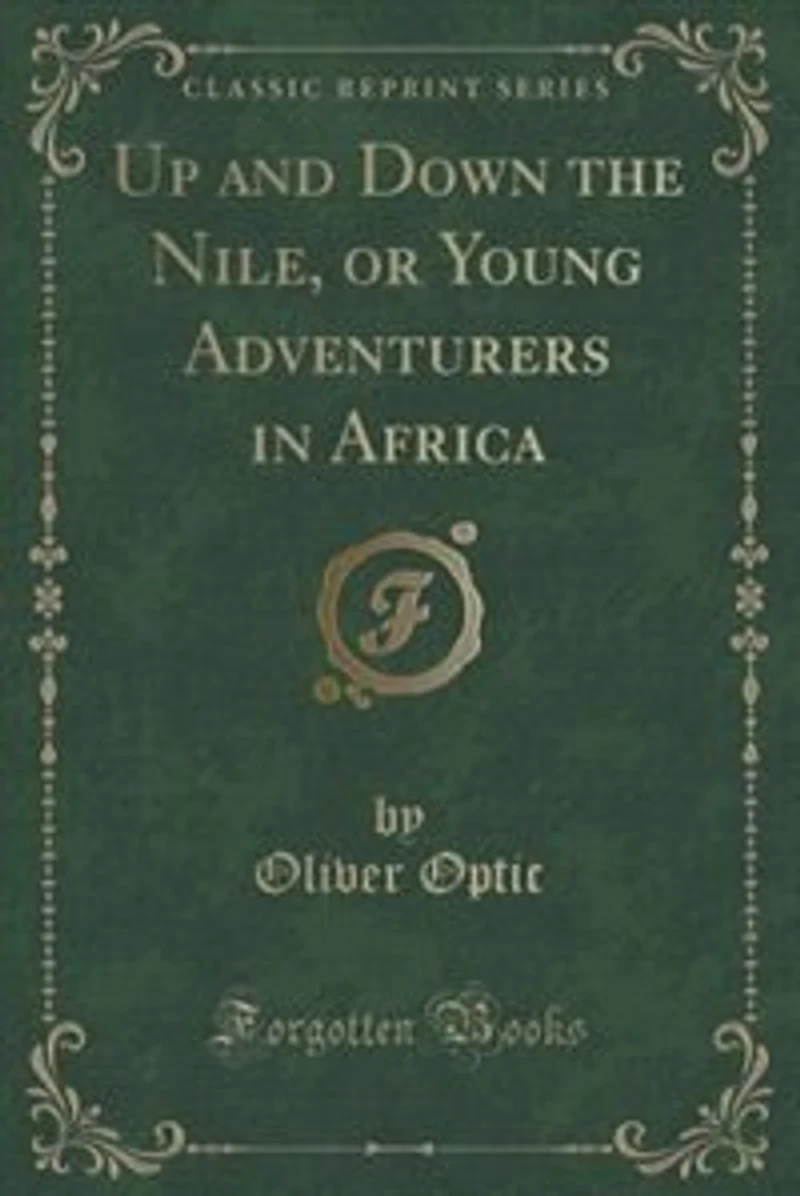 Up and Down the Nile, or Young Adventurers in Africa (Classic Reprint)