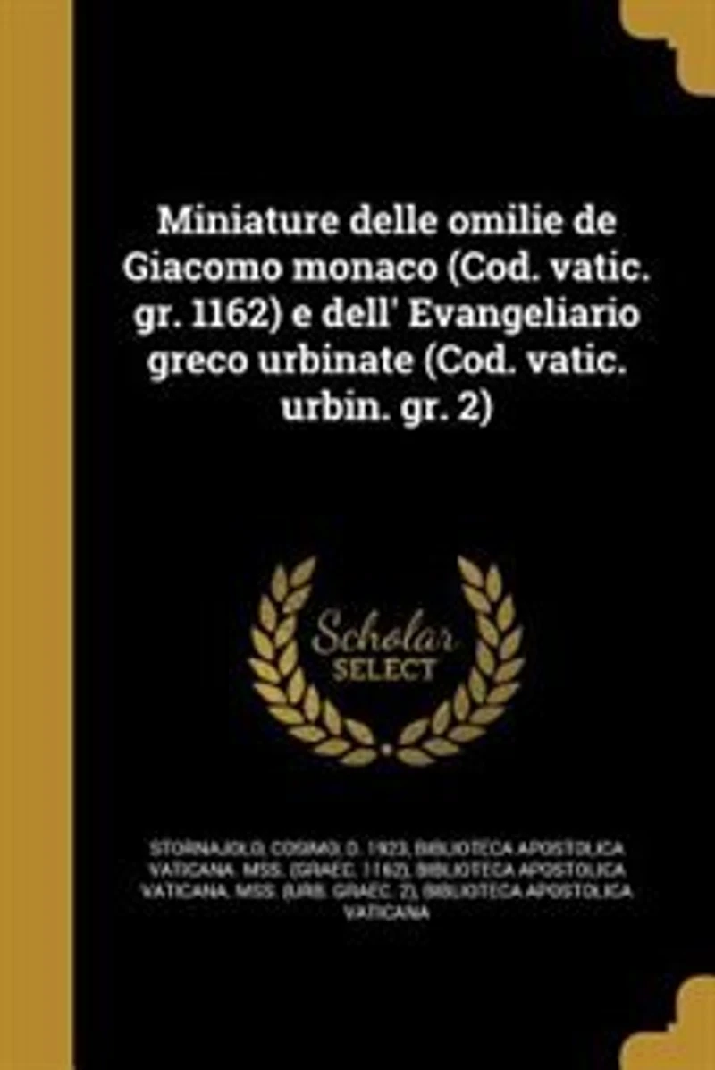 Miniature delle omilie de Giacomo monaco (Cod. vatic. gr. 1162) e dell' Evangeliario greco urbinate urbin. 2)
