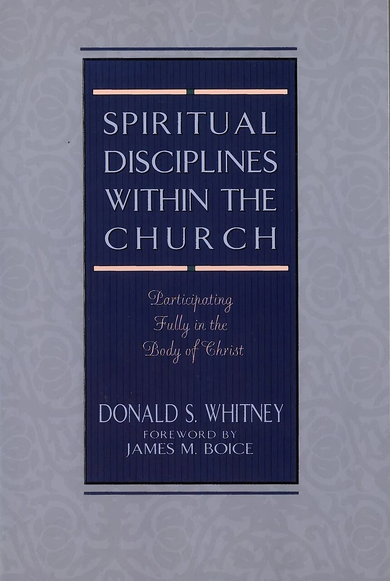 SPIRITUAL DISCIPLINES WITHIN the CHURCH: Participating Fully Body of Christ