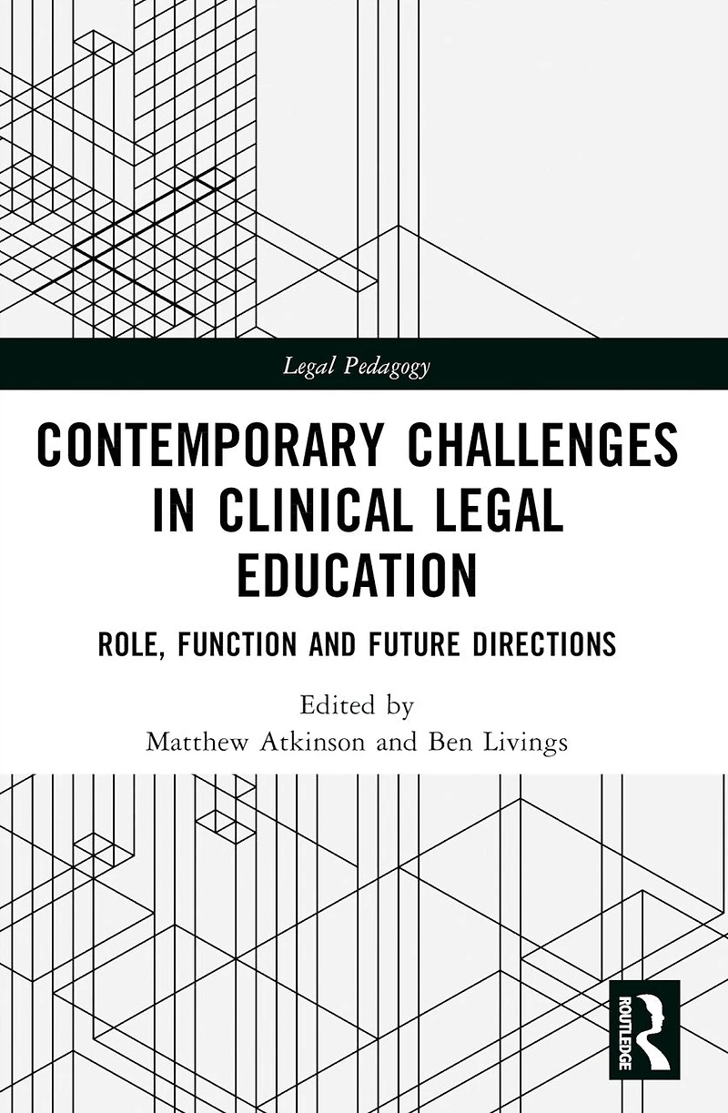 Contemporary Challenges Clinical Legal Education: Role, Function and Future Directions