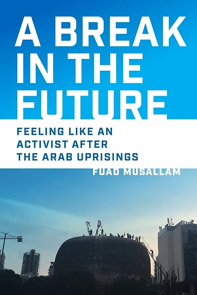 A Break the Future: Feeling Like an Activist After Arab Uprisings