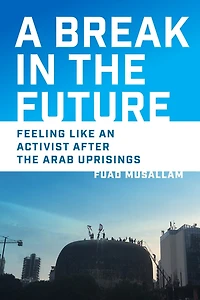 A Break the Future: Feeling Like an Activist After Arab Uprisings