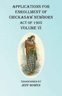 Applications For Enrollment Of Chickasaw Newborn Act Of 1905 Volume Vi