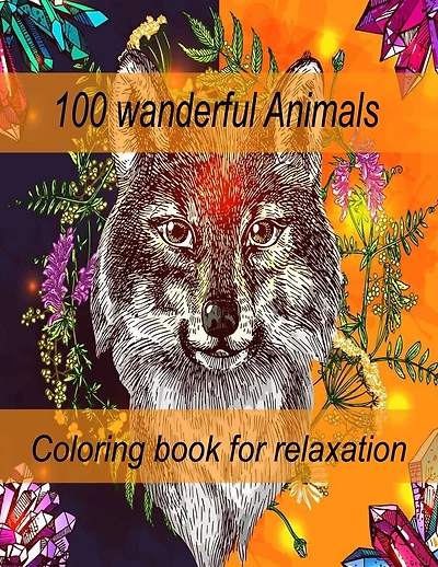 100 wanderful Animals Coloring book for relaxation: An Adult Coloring Book with Lions, Elephants, Owls, Horses, Dogs, Cats, and Many More! (Animals with Patterns Coloring Books)