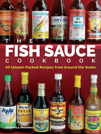 the Fish Sauce Cookbook: 50 Umami-Packed Recipes from Around Globe