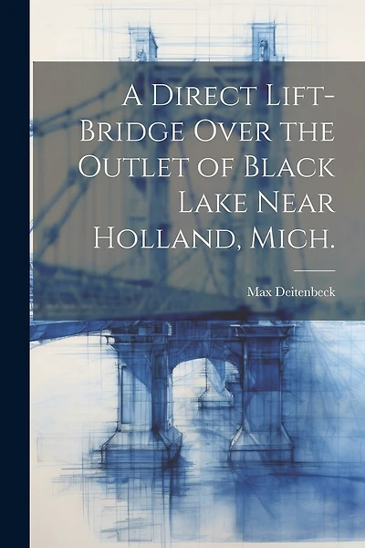 A Direct Lift-bridge Over the Outlet of Black Lake Near Holland, Mich.