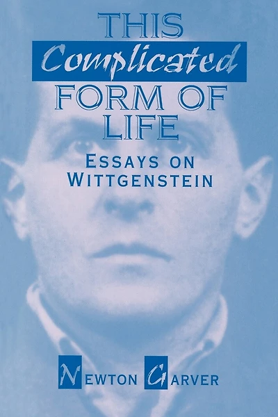 This Complicated Form of Life: Essays on Wittgenstein