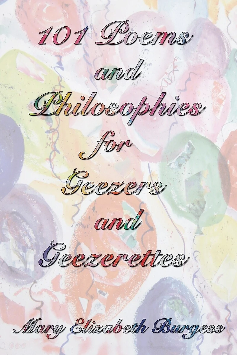 101 Poems and Philosophies for Geezers Geezerettes