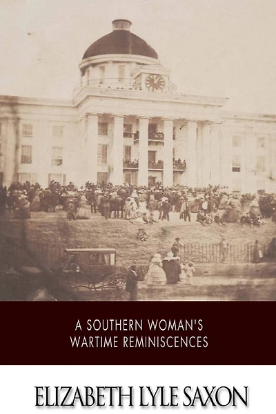 A Southern Woman's War Time Reminiscences