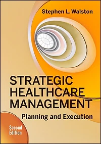Strategic Healthcare Management: Planning and Execution, Second Edition
