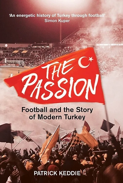 The Passion: Football And The Story Of Modern Turkey