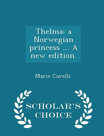 Thelma: a Norwegian princess ... A new edition. - Scholar's Choice Edition
