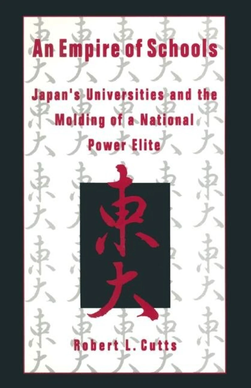 An Empire of Schools: Japan's Universities and the Molding a National Power Elite