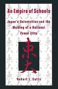 An Empire of Schools: Japan's Universities and the Molding a National Power Elite