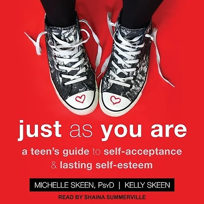 Just as You Are Lib/E: A Teen's Guide to Self-Acceptance & Lasting Self-Esteem
