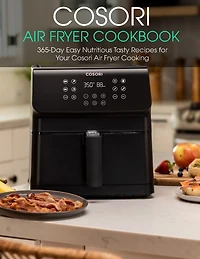 Cosori Air Fryer Cookbook: 365-Day Easy Nutritious Tasty Recipes for Your Cosori Air Fryer Cooking