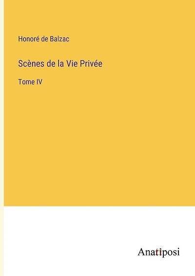 Scènes de la Vie Privée: Tome IV