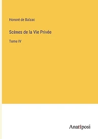 Scènes de la Vie Privée: Tome IV