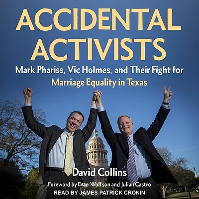 Accidental Activists Lib/E: Mark Phariss, Vic Holmes, and Their Fight for Marriage Equality Texas