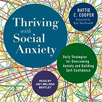 Thriving with Social Anxiety Lib/E: Daily Strategies for Overcoming and Building Self-Confidence