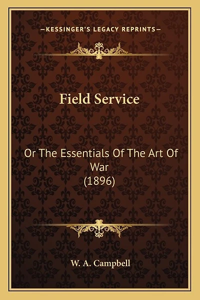 Field Service: Or The Essentials Of The Art Of War (1896)