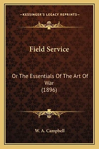 Field Service: Or The Essentials Of The Art Of War (1896)