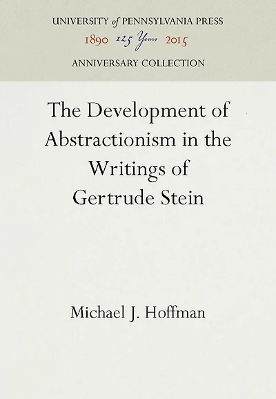 The Development of Abstractionism in the Writings of Gertrude Stein