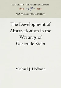 The Development of Abstractionism in the Writings of Gertrude Stein