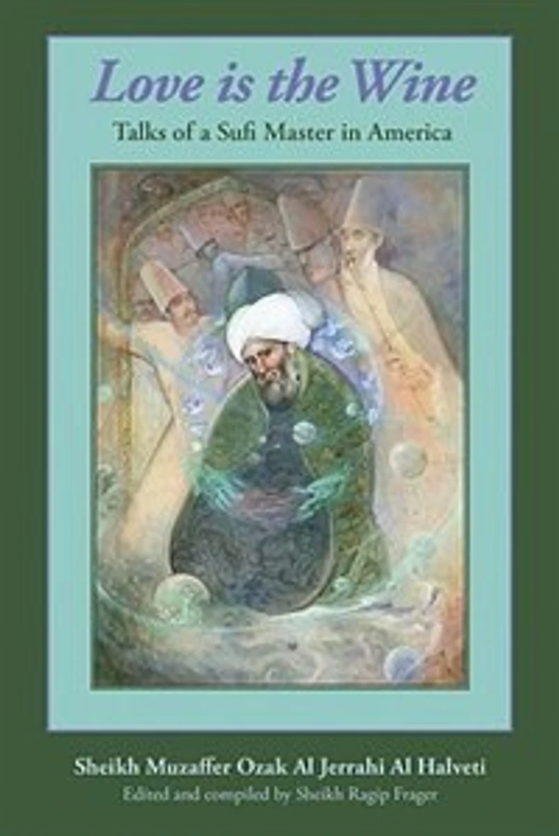 Love Is The Wine: Talks of a Sufi Master America