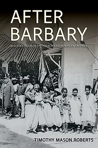 After Barbary: Algeria's Roles the French and American Empires