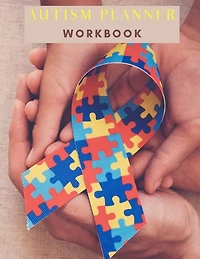 Autism Planner Workbook: Logbook And Notebook For Parents To Document And Track Therapy Goalsappointments, Activities Challe