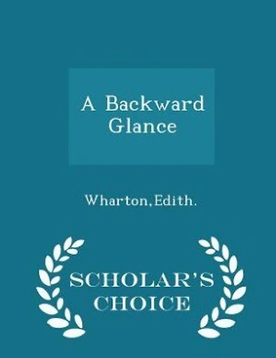 A Backward Glance - Scholar's Choice Edition