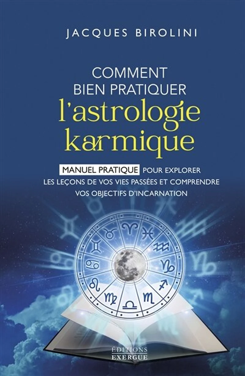 Comment bien pratiquer l'astrologie karmique - Manuel pour explorer les leçons de vos vies passées et comprendre objectifs d'inc