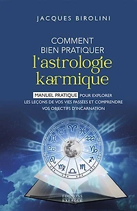 Comment bien pratiquer l'astrologie karmique - Manuel pour explorer les leçons de vos vies passées et comprendre objectifs d'inc