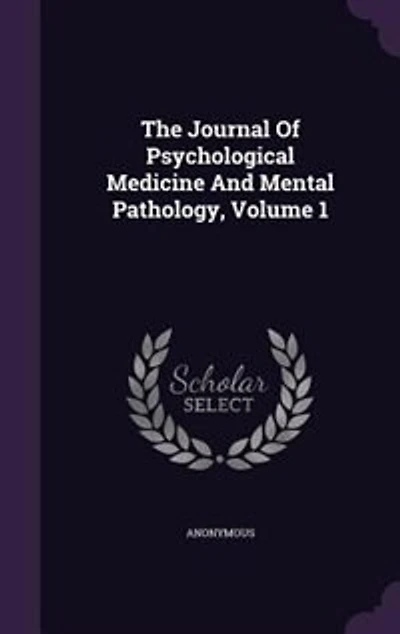 The Journal Of Psychological Medicine And Mental Pathology, Volume 1