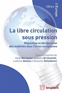 La libre circulation sous pression: régulation et dérégulation des mobilités dans l'Union européenne