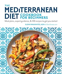 The Mediterranean Diet Cookbook for Beginners: Meal Plans, Expert Guidance, and 100 Recipes to Get You Started